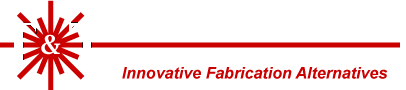 Laser Fabrication & Innovative Alternatives